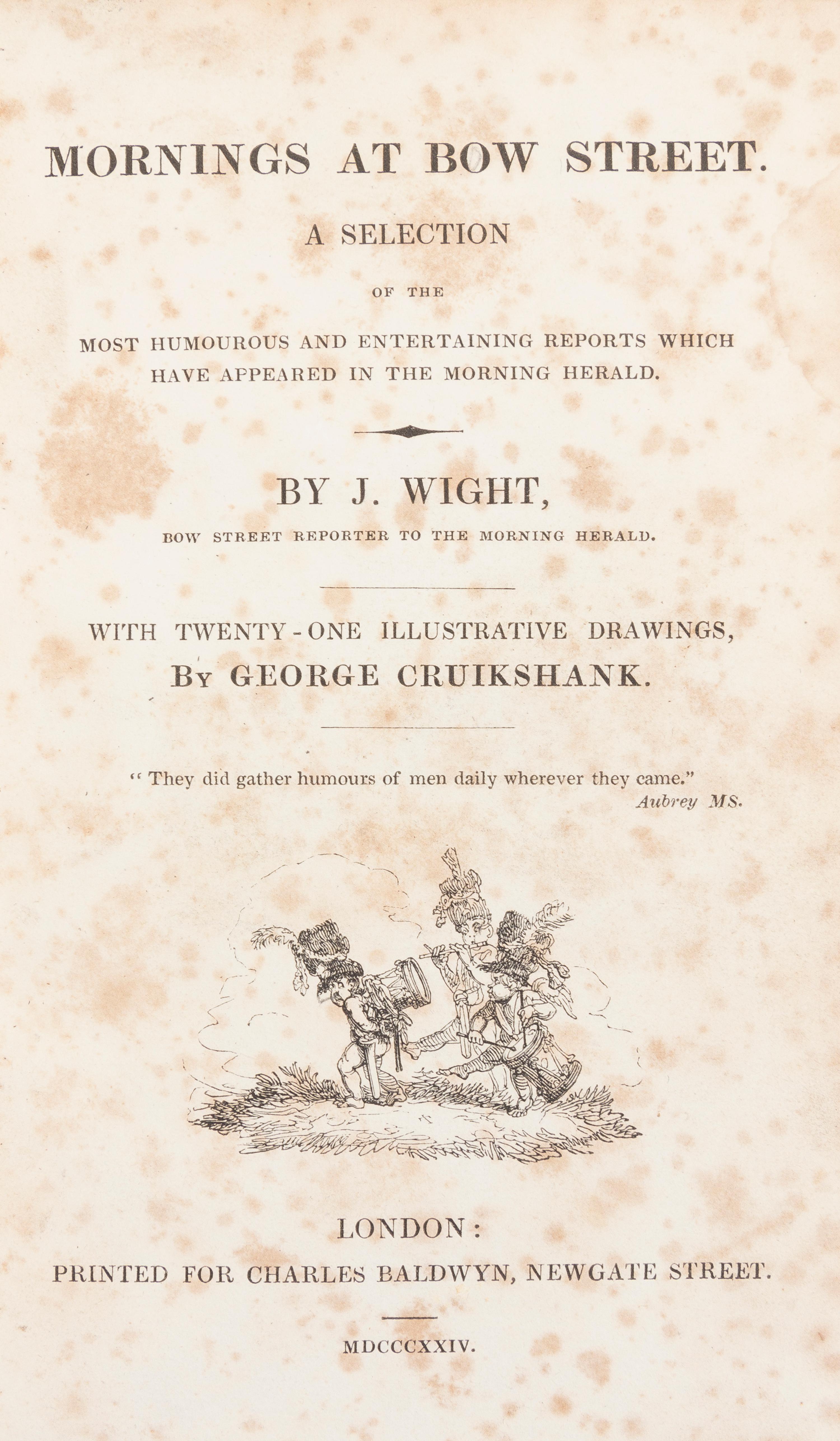 (CRUIKSHANK, GEORGE) WIGHT, JOHN. Mornings at Bow Street. London, 1824. With 21 illustrations by Cruikshank.