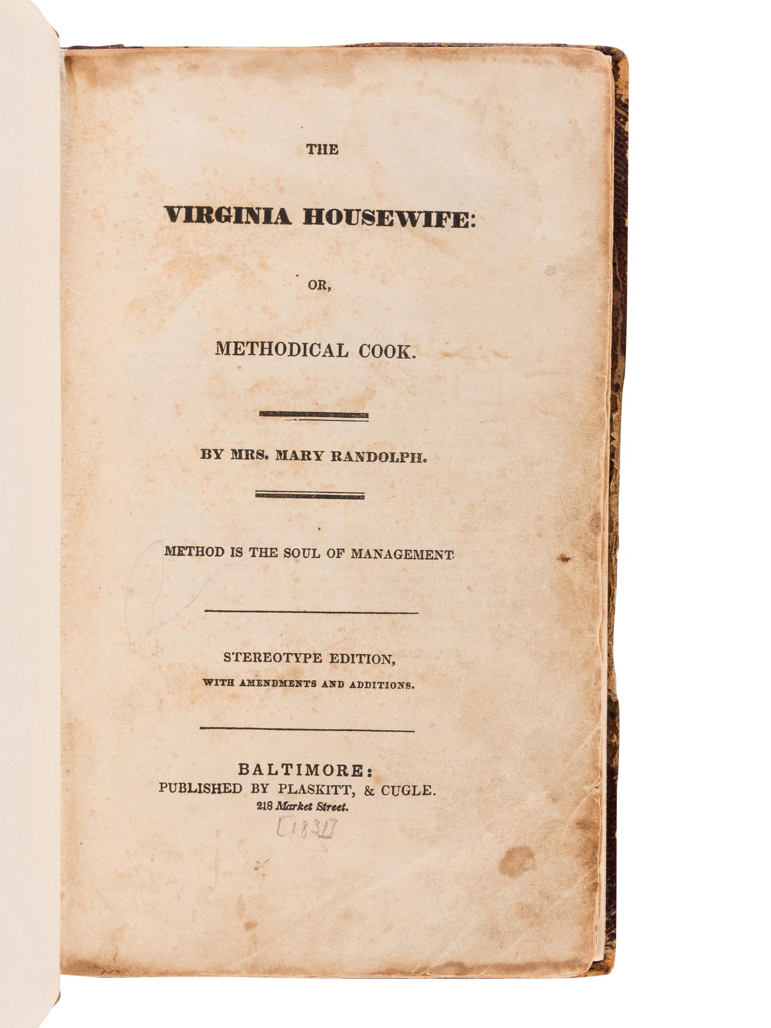 RANDOLPH, Mary. he Virginia Housewife, or, Methodical Cook... Stereotype Edition, with Amendments and Additions. Baltimore: Blaskitt & Cugle, [ca 1831].
