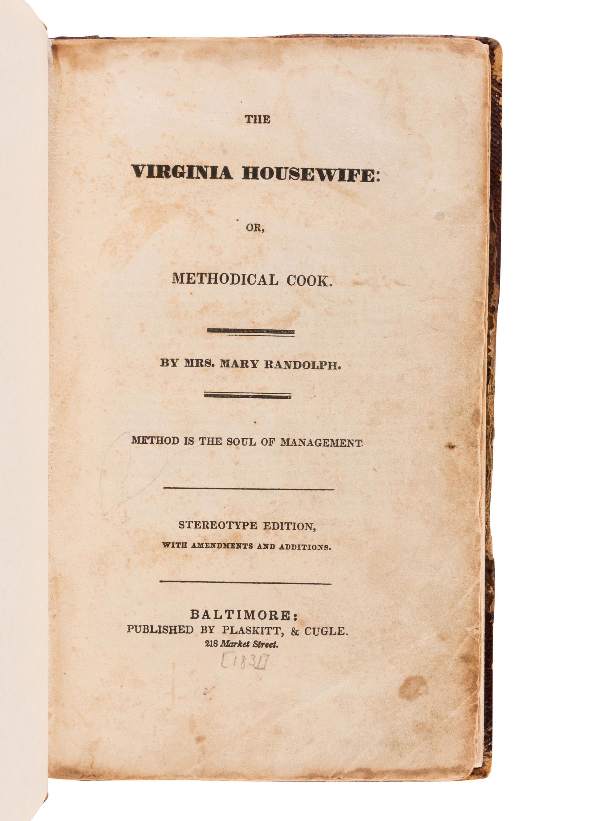 RANDOLPH, Mary. he Virginia Housewife, or, Methodical Cook... Stereotype Edition, with Amendments and Additions. Baltimore: Blaskitt & Cugle, [ca 1831].