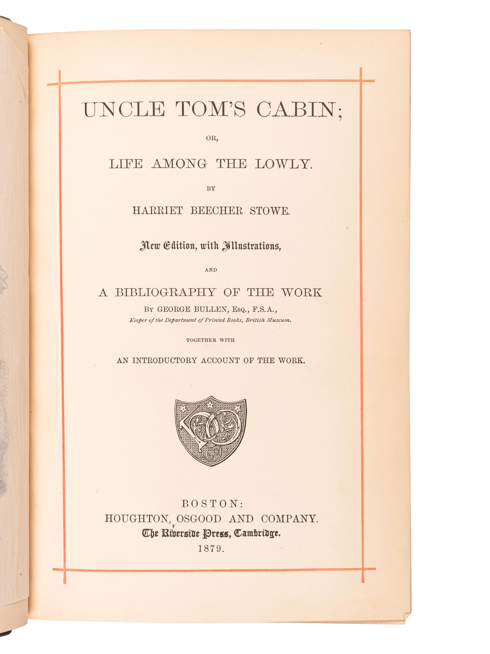 STOWE, Harriet Beecher (1811-1896). Uncle Tom's Cabin; or, Life Among the Lowly . Boston and Cambridge: Houghton, Osgood and Company, the Riverside Press, 1879.