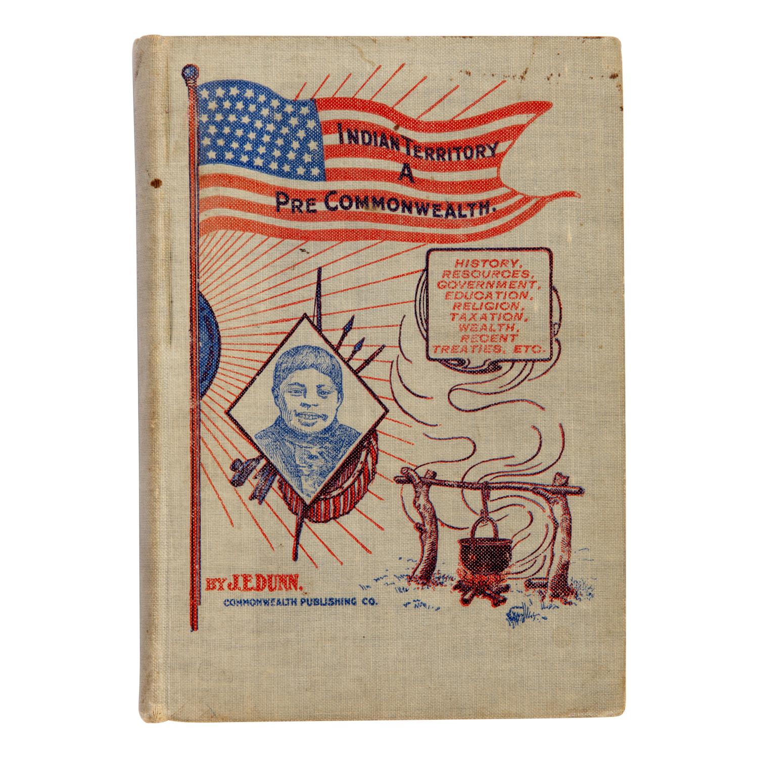 Dunn, J.E. Indian Territory: A Commonwealth . Indianapolis: American Printing Company, 1904.