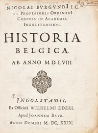 BURGUNDIUS, NICOLAI. Historial Belgica, ab anno MDLVIII. Ingolstadt, 1629. First edition.