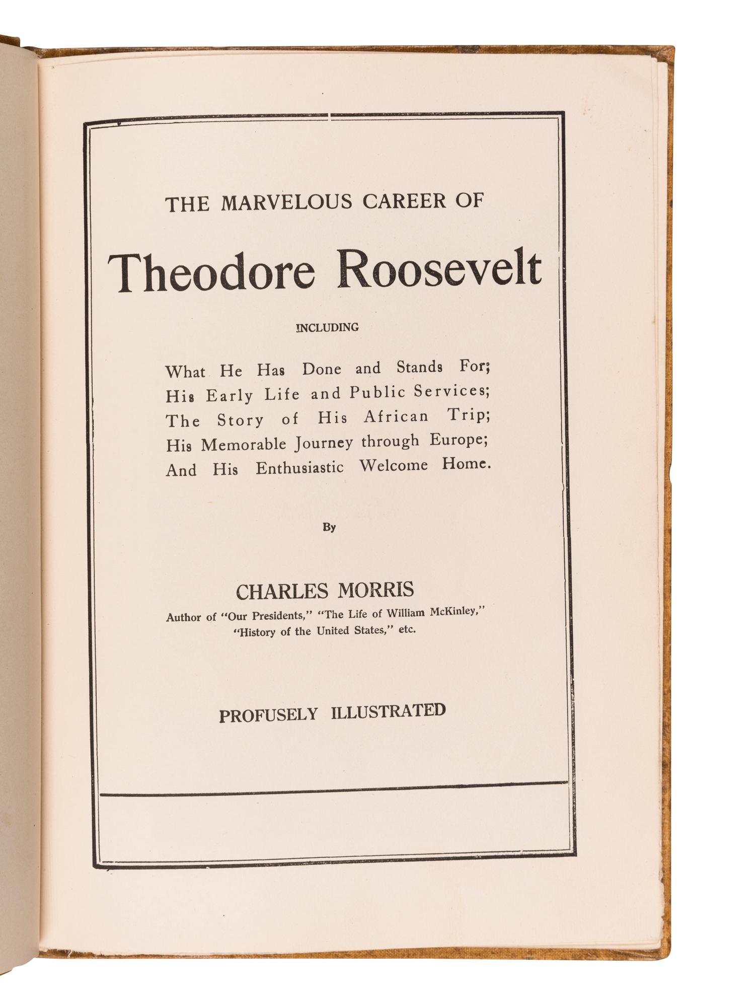 [PRESIDENTIAL BIOGRAPHIES & MEMOIRS]. MORRIS, Charles. Marvelous Career of Theodore Roosevelt and His African Trip. Philadelphia: The John C. Winston Company, 1910.
