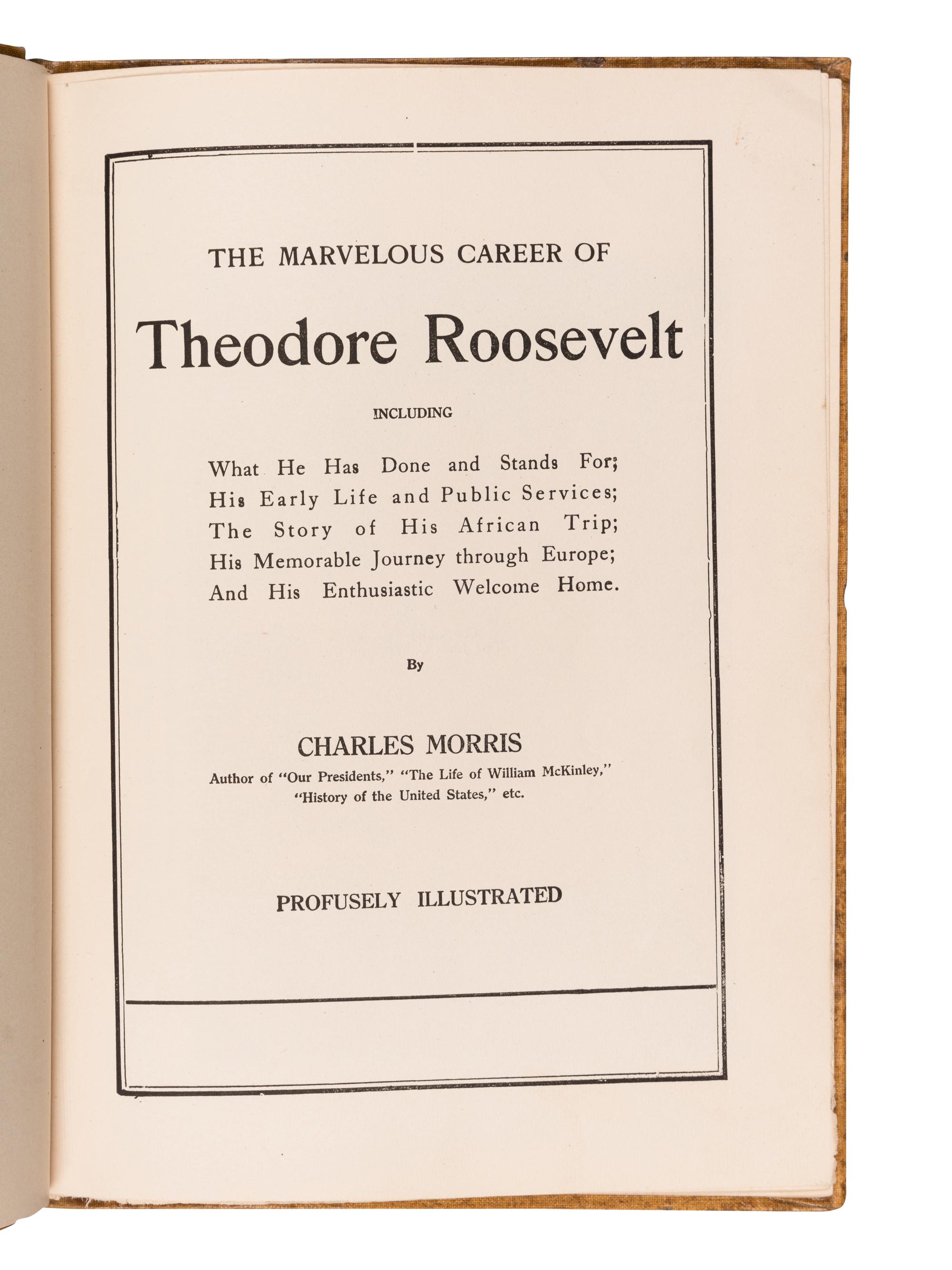 [PRESIDENTIAL BIOGRAPHIES & MEMOIRS]. MORRIS, Charles. Marvelous Career of Theodore Roosevelt and His African Trip. Philadelphia: The John C. Winston Company, 1910.