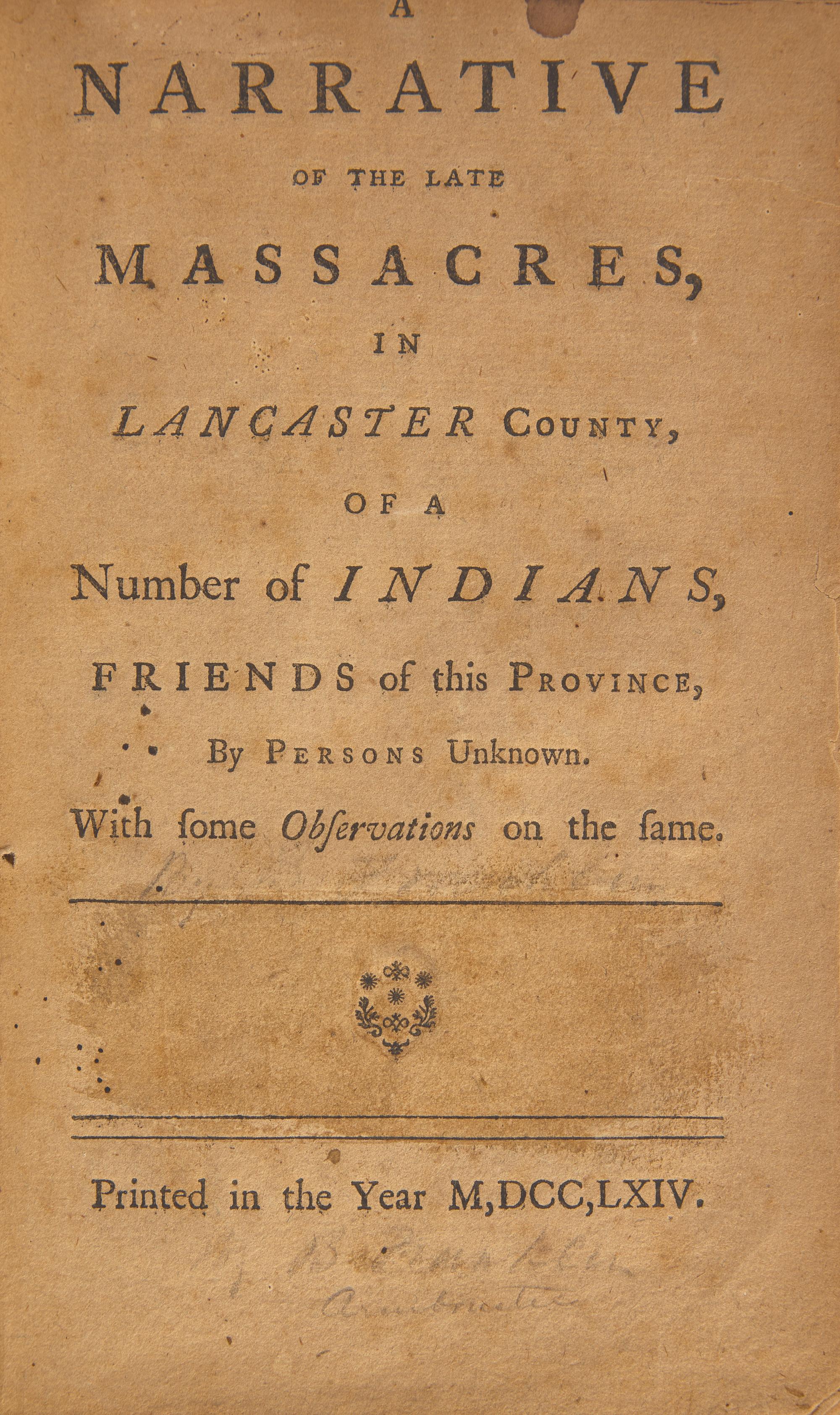 [Franklin, Benjamin] (Franklin, Benjamin) A Narrative of the Late Massacres, in Lancaster County, of a Number of Indians, Friends of this Province, by Persons Unknown. With some Observations on the same