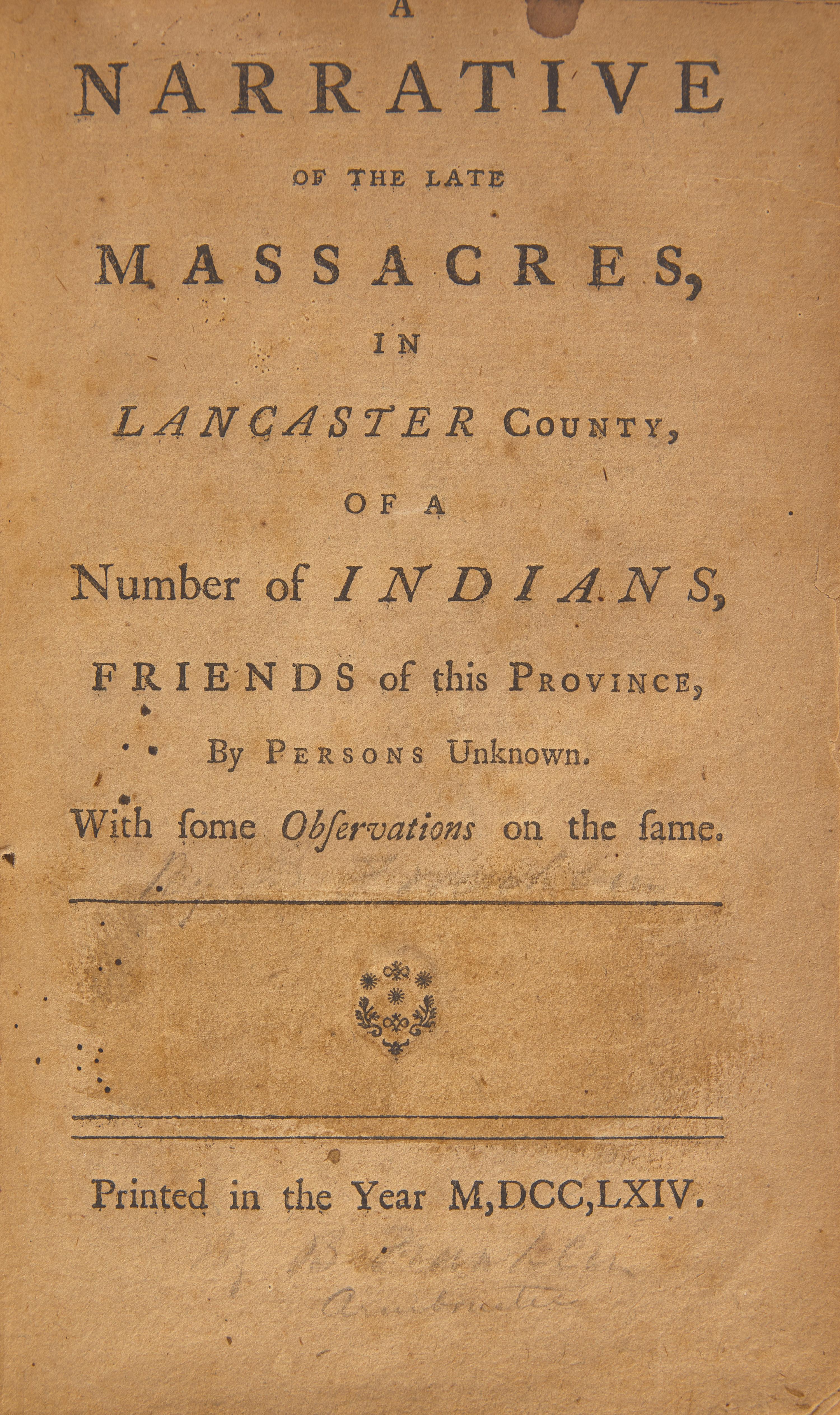 [Franklin, Benjamin] (Franklin, Benjamin) A Narrative of the Late Massacres, in Lancaster County, of a Number of Indians, Friends of this Province, by Persons Unknown. With some Observations on the same