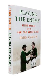 [MANDELA, Nelson]. CARLIN, John (b.1956). Playing the Enemy: Nelson Mandela and the Game that Made a Nation. New York: Penguin, 2008.