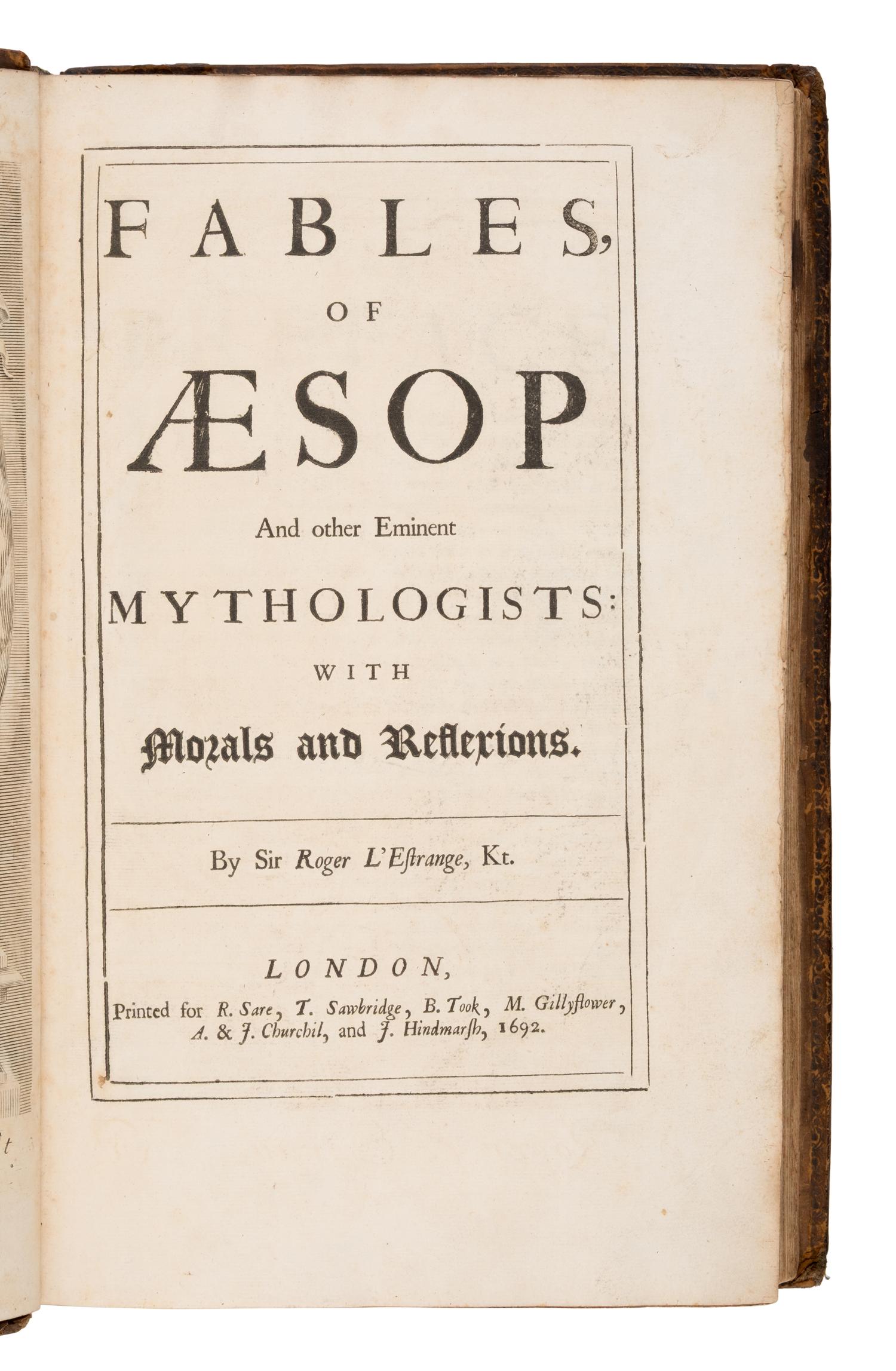 [Aesop (ca 620-560 B.C.)]. L'estrange, Roger, Sir (1616-1704). Fables of Aesop and Other Eminent Mythologists . London: for R. Sare, T. Sawbridge, B. Took, et al, 1692.