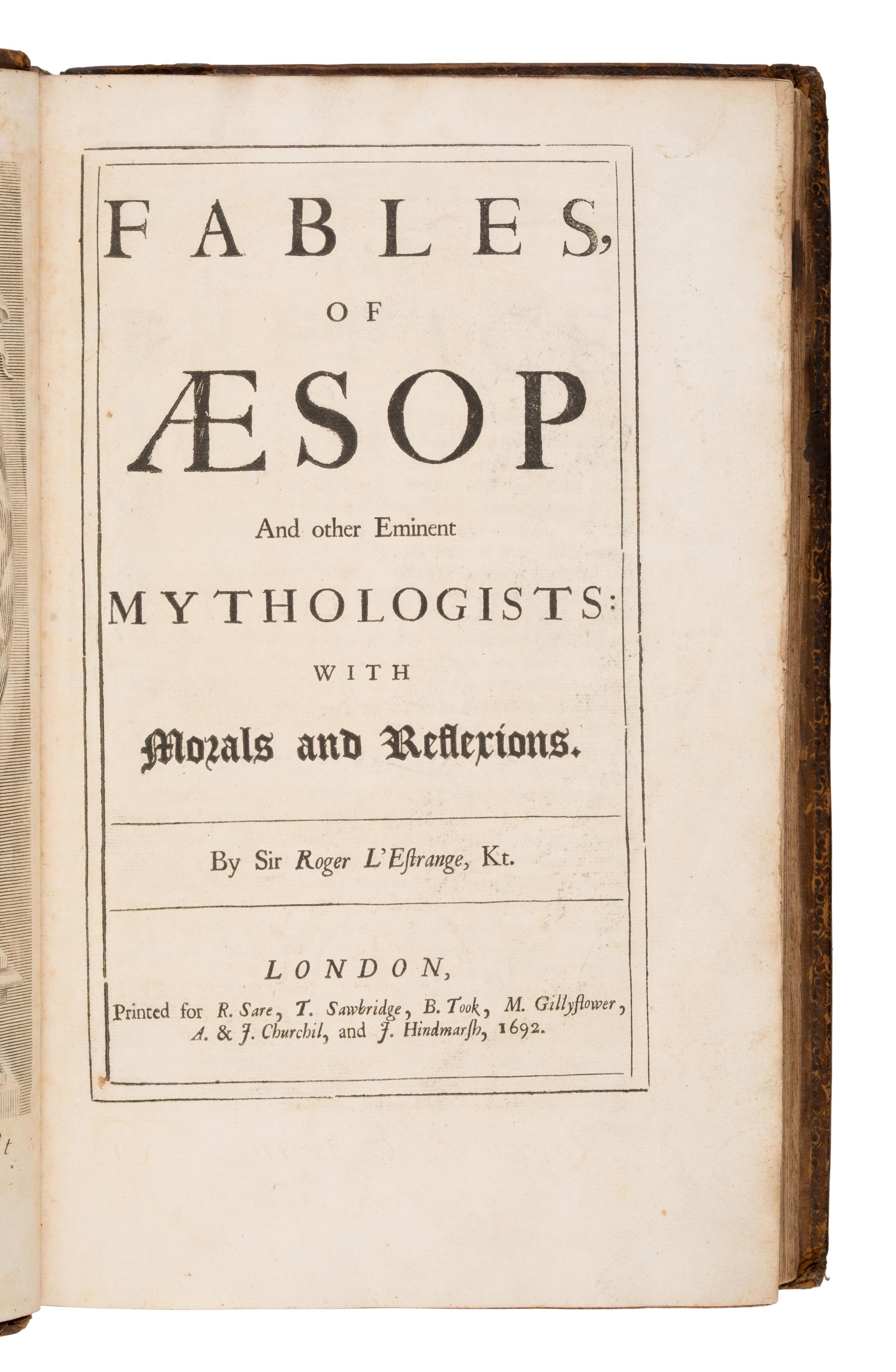 [Aesop (ca 620-560 B.C.)]. L'estrange, Roger, Sir (1616-1704). Fables of Aesop and Other Eminent Mythologists . London: for R. Sare, T. Sawbridge, B. Took, et al, 1692.
