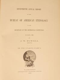 [GOVERNMENT] 17th Annual Report of the Bureau of Ethnology, Parts I & II
