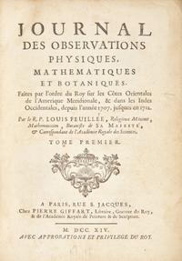 [Natural History] Feuillée, Louis. Journal des Observations Physiques, Mathematiques et Botaniques, Faites par l'ordre du Roy sur les Cotes Orientales de l'Amerique Meridonale, & dans les Indes Occidentales, depuis l'annee 1707. jusques en 1712