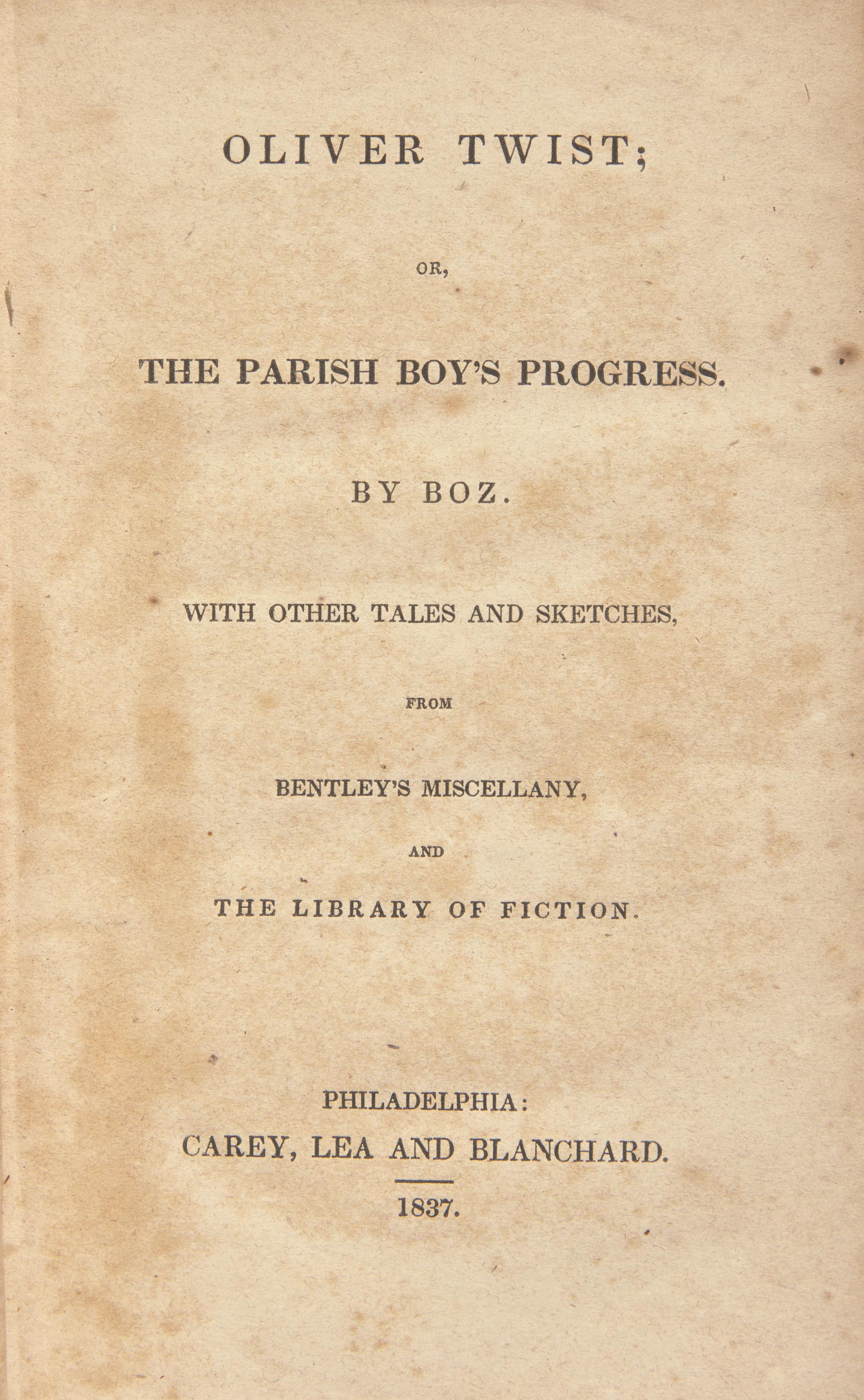 DICKENS, Charles (1812-1870). Oliver Twist; or, The Parish Boy's Progress. By Boz. With Other Tales and Sketches, From Bentley's Miscellany, and The Library of Fiction . Philadelphia: Carey, Lea and Blanchard, 1837.