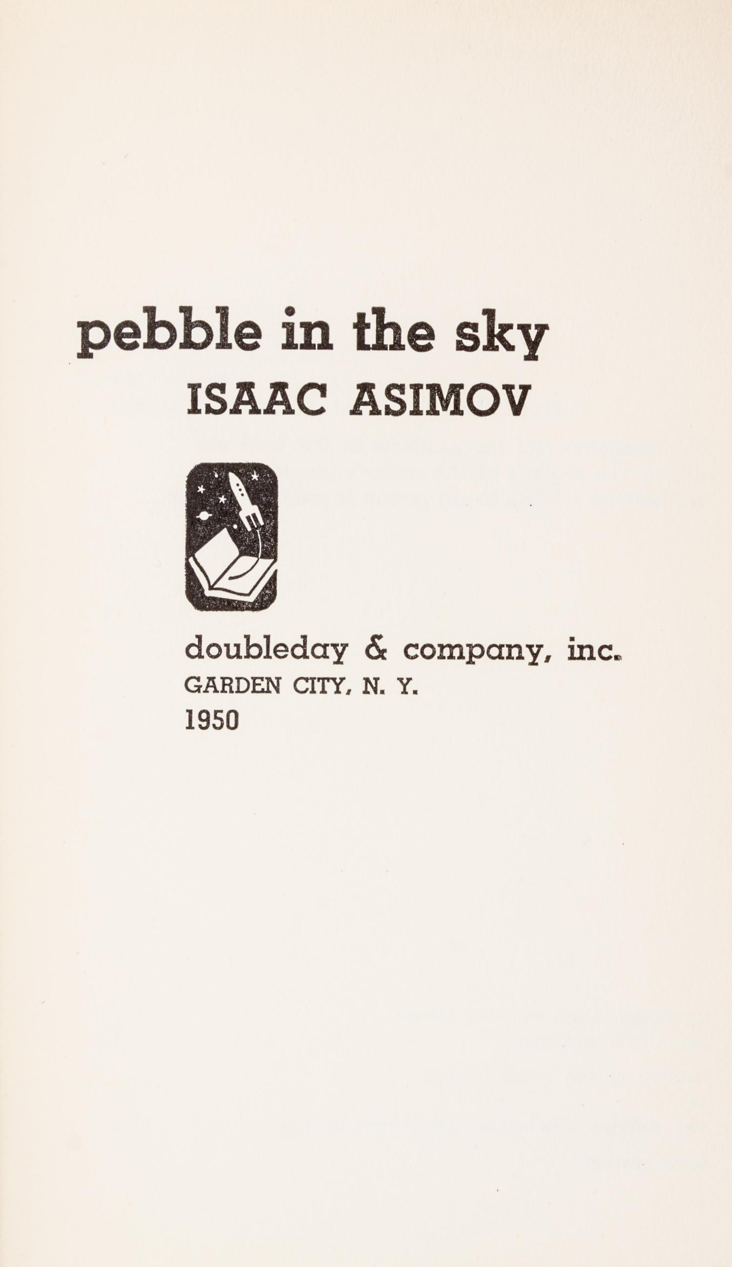 ASIMOV, Isaac (1920-1992). Pebble in the Sky. Garden City, NY: Doubleday & Company, 1950. FIRST EDITION.