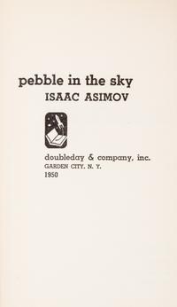 ASIMOV, Isaac (1920-1992). Pebble in the Sky. Garden City, NY: Doubleday & Company, 1950. FIRST EDITION.
