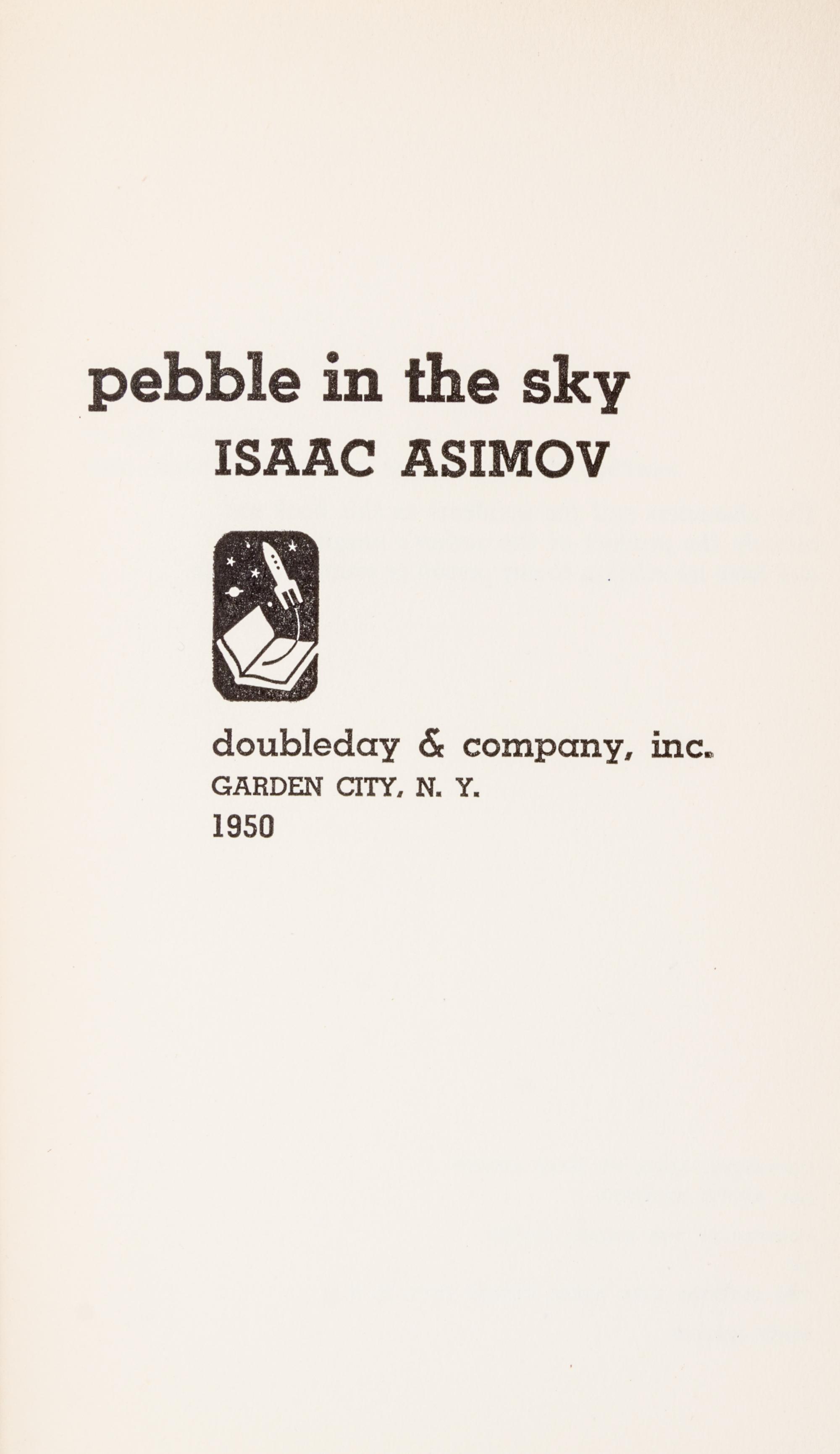 ASIMOV, Isaac (1920-1992). Pebble in the Sky. Garden City, NY: Doubleday & Company, 1950. FIRST EDITION.