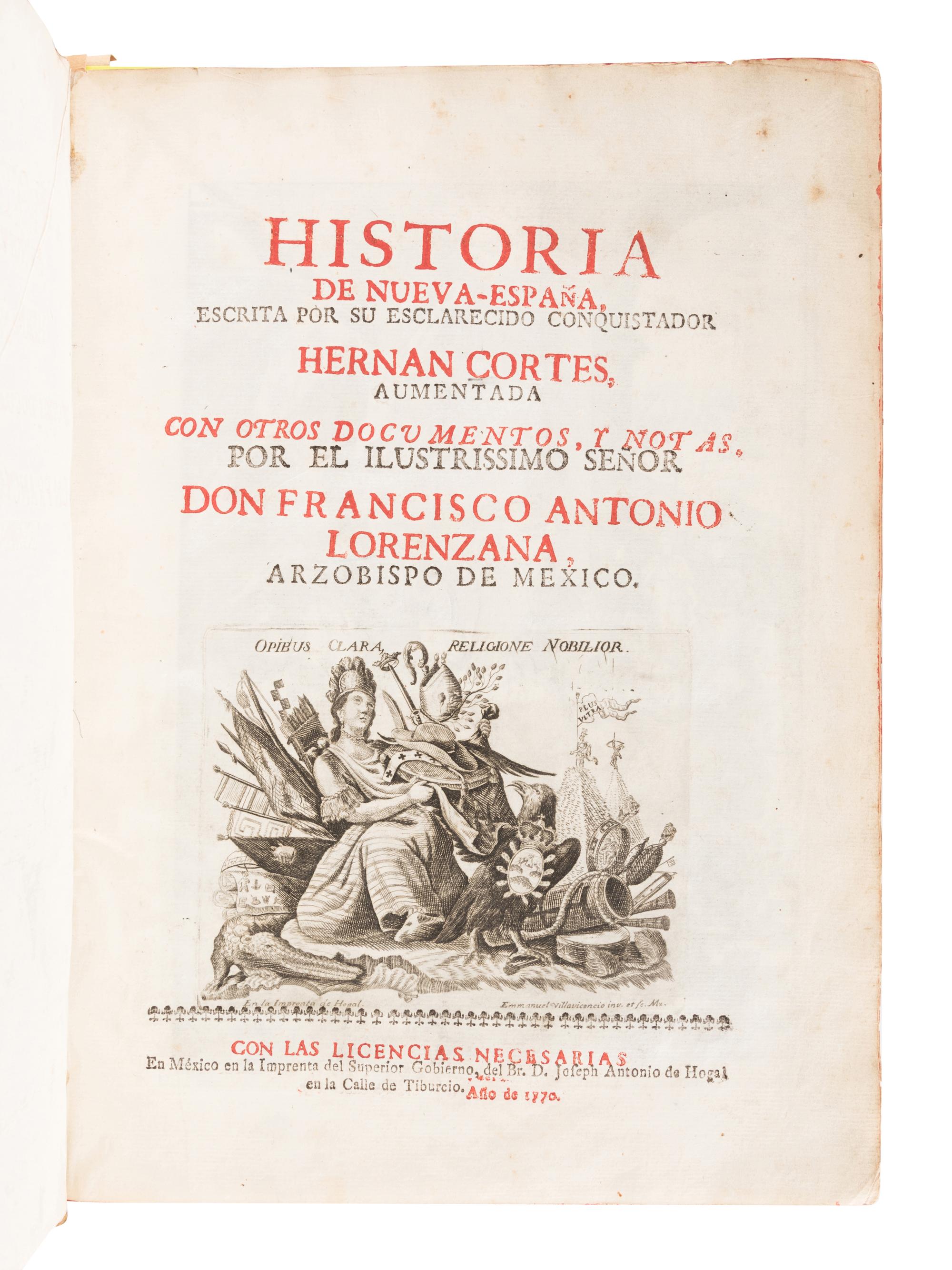 CORTES, Hernando (1485-1547) and Francesco Antonio LORENZANA (1722-1804). Historia del Nueva-Espana, escrita por su escalarecido conquistador Hernan Cortes . Mexico: Imprenta del Superior Gobierno, del Br. D. Joseph Antonio de Hogal, 1770.