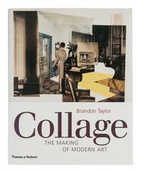 TAYLOR, Brandon. Collage. The Making of Modern Art. New York: Thames & Hudson, 2004.