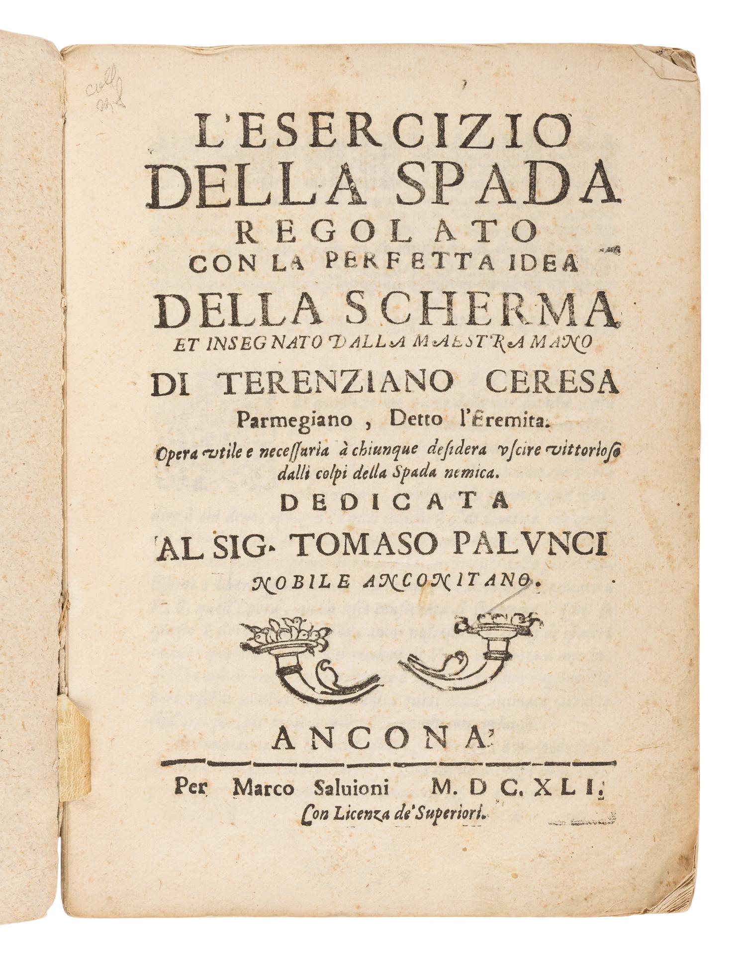 CERESA, Terenziano. L'Esercizio della spada regolato con la perfetta idea della scherma . Ancona: Marco Salvioni, 1641.