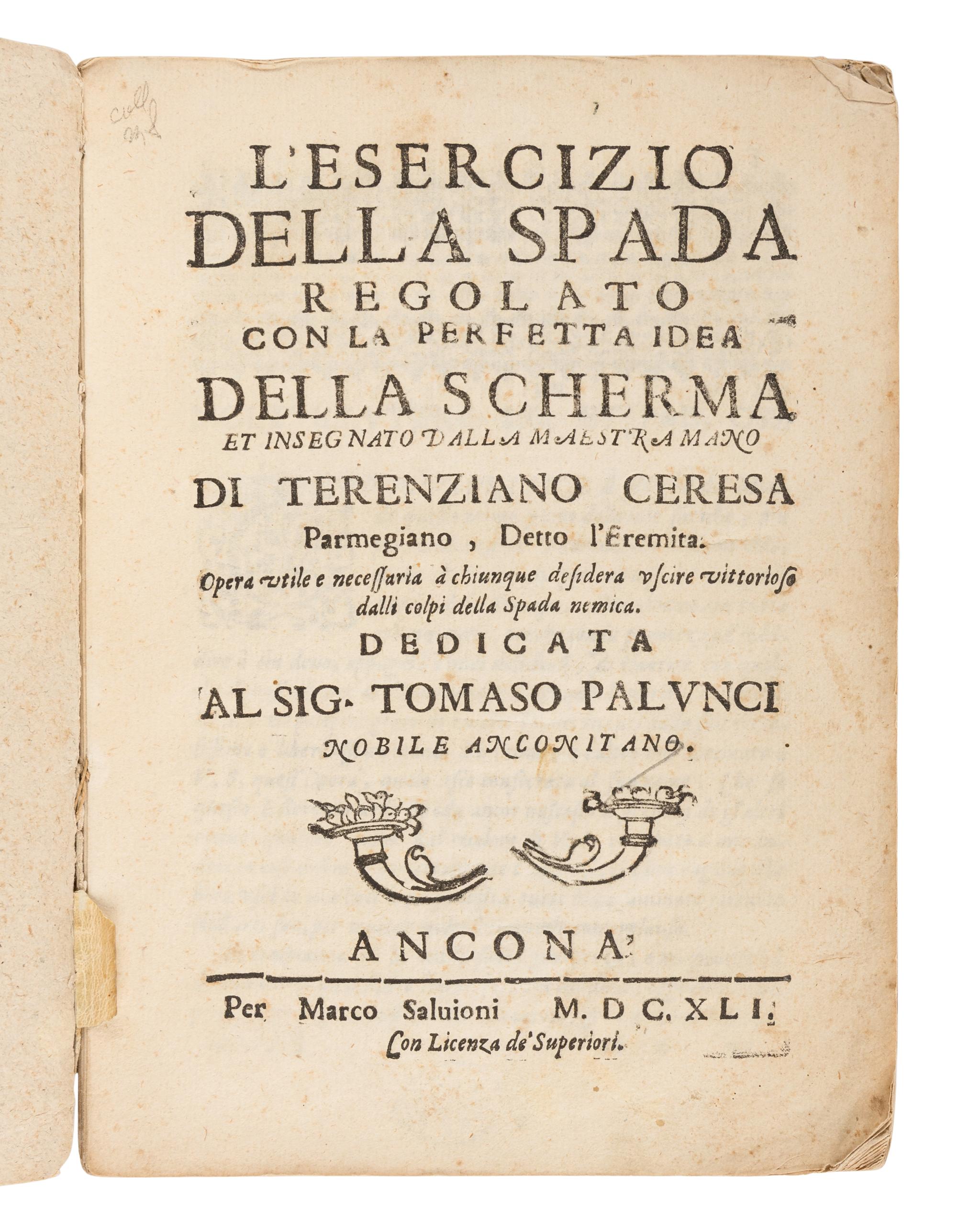 CERESA, Terenziano. L'Esercizio della spada regolato con la perfetta idea della scherma . Ancona: Marco Salvioni, 1641.