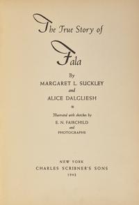 [Presidential] [Roosevelt, Franklin D.] Suckley, Margaret L., and Alice Dalgliesh. The True Story of Fala