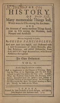 [History] Panciroli, Guido. The History of Many memorable Things lost, Which were in Use among the Ancients: And An Account of many excellent Things found, now in Use among the Moderns, both Natural and Artificial...