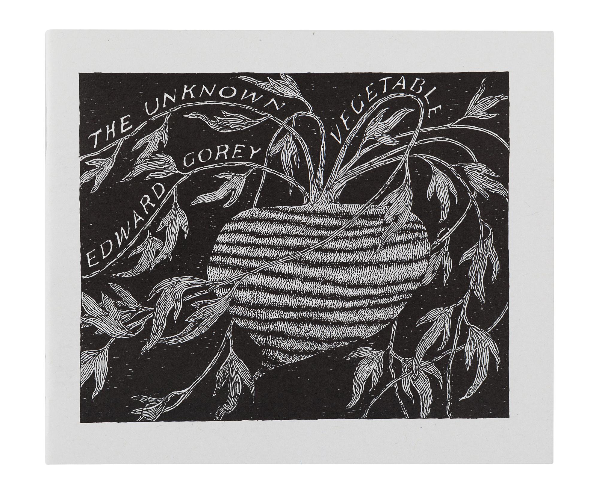 GOREY, Edward (1925-2000). The Unknown Vegetable . N.p.: The Fantod Press, 1995.