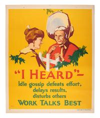 [POSTERS]. BEATTY, Frank, artist. "I Heard" - Idle gossip defeats effort, delays results, disturbs others. Work Talks Best. Chicago: Mather & Co., 1929.