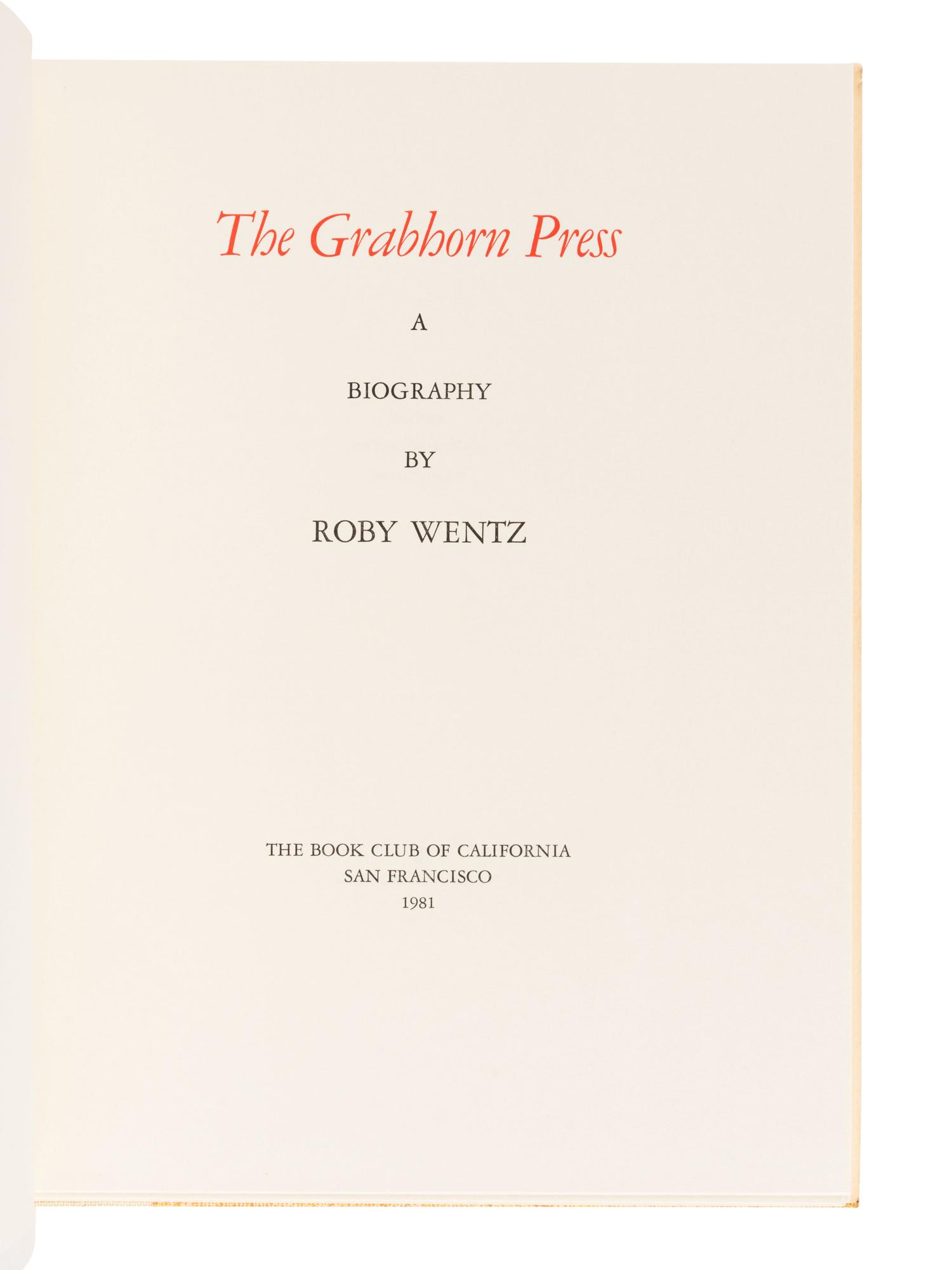[GRABHORN PRESS]. WENTZ, Roby. The Grabhorn Press: A Biography . San Francisco: The Book Club of California, 1981.