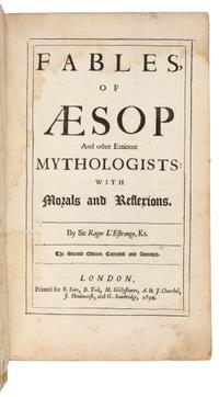 AESOP (c. 620-560 B.C.) -- L'ESTRANGE, Roger, Sir (1616-1704), translator. Fables of Aesop and other Eminent Mythologists: With Morals and Reflexions. London: R. Sare, B. Took, M. Gillyflower, A. & J. Churchil, J. Hindmarsh, and G. Sawbridge, 1694.