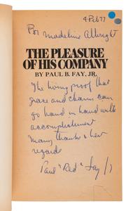 THE KENNEDY FAMILY FAY, Paul B., Jr. The Pleasure of His Company. New York, 1966. INSCRIBED BY FAY TO SECRETARY ALBRIGHT.