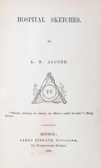 ALCOTT, LOUIS MAY. Hospital Sketches. Boston, 1863.