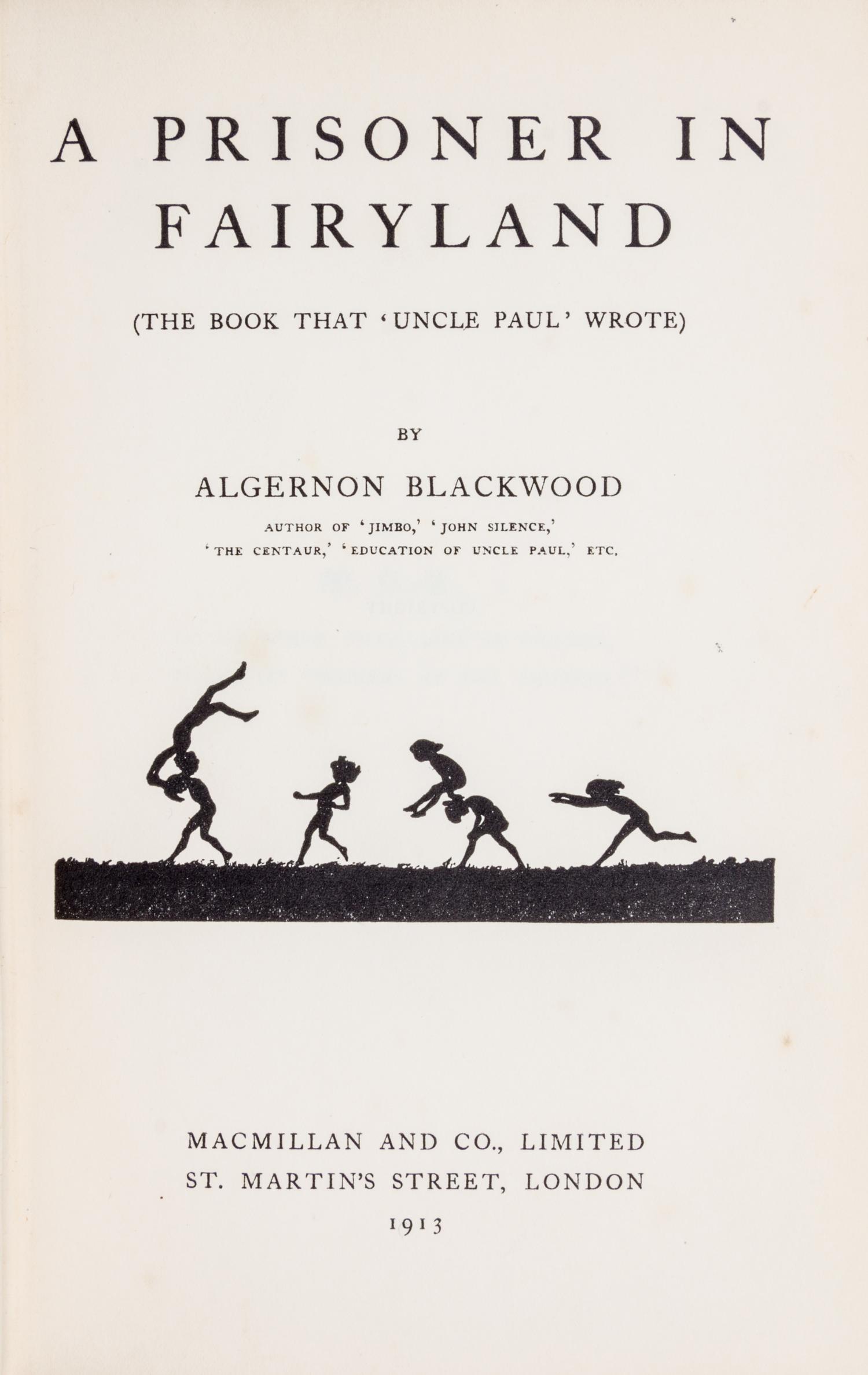 BLACKWOOD, ALGERNON. A Prisoner in Fairyland. London, 1913. First edition.