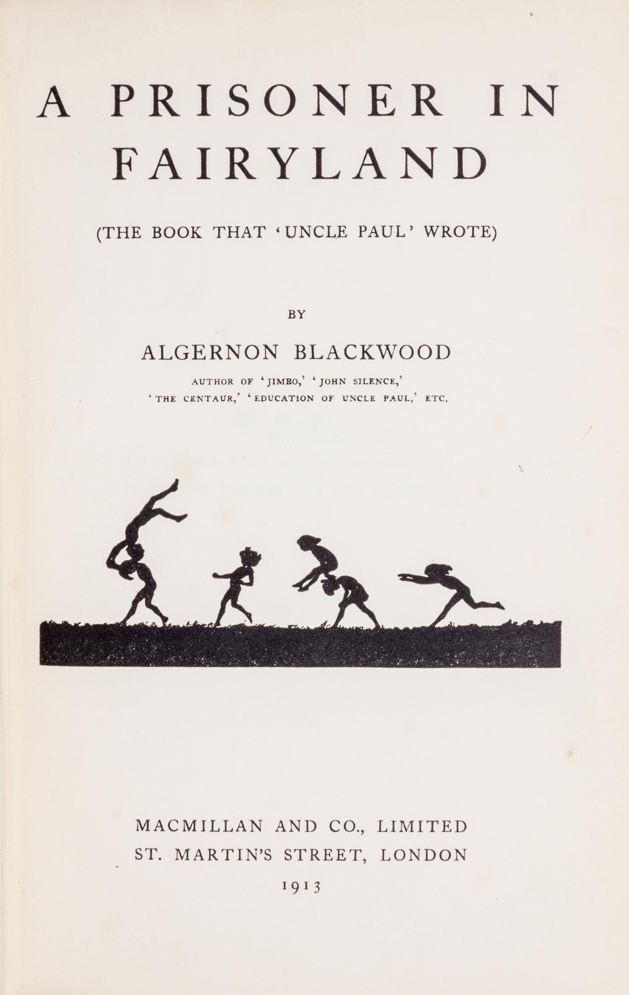BLACKWOOD, ALGERNON. A Prisoner in Fairyland. London, 1913. First edition.