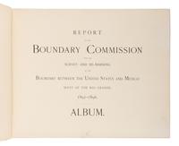[INTERNATIONAL BOUNDARY COMMISSION]. Report of the Boundary Commission Upon the Survey and Re-Marking of the Boundary Between the United States and Mexico West of the Rio Grande , 1891-1896. Washington: Government Printing Office, 1898.