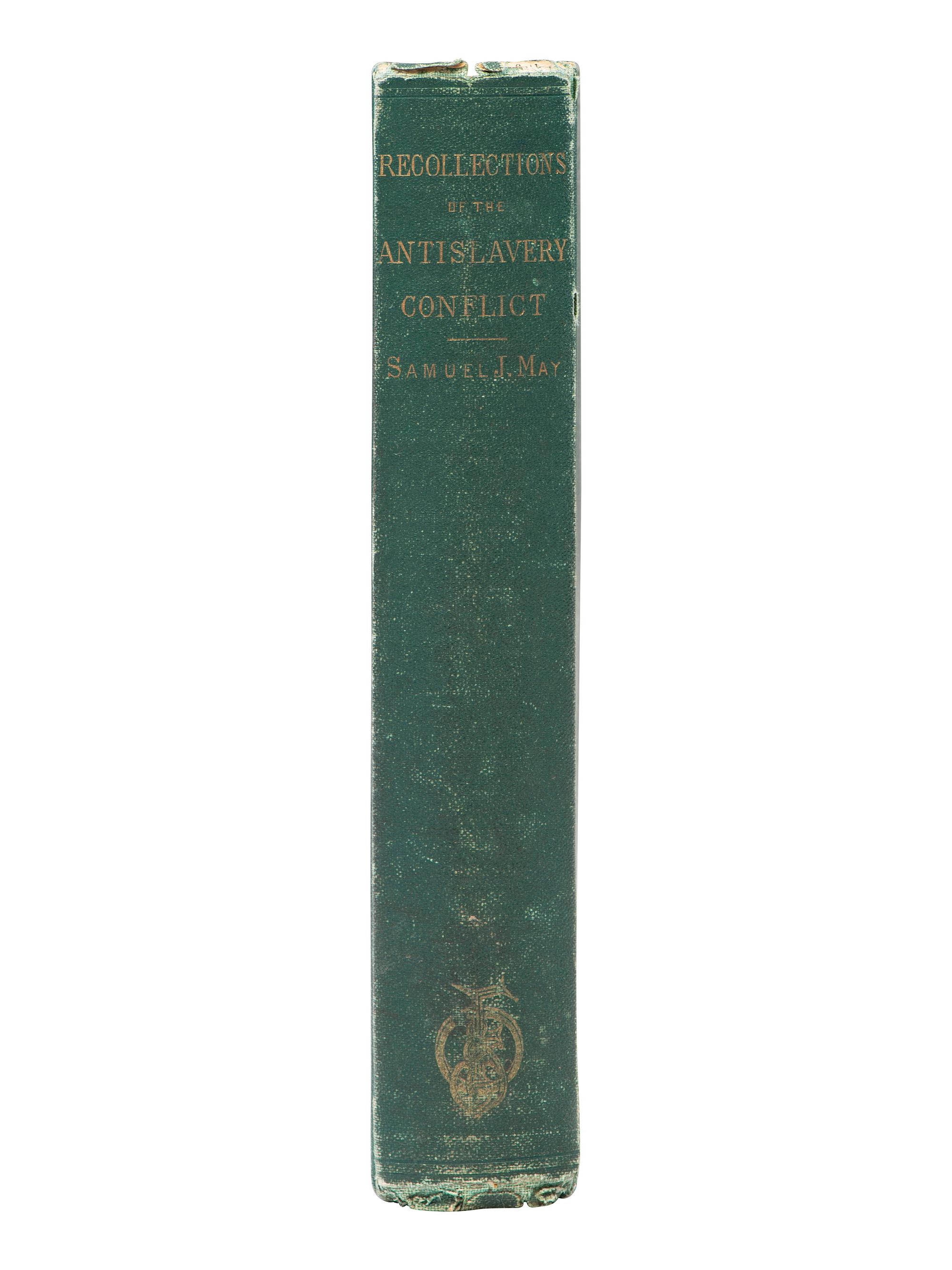 [ENSLAVEMENT & ABOLITION]. MAY, Samuel J. (1797-1871). Some Recollections of our Antislavery Conflict . Boston: Fields, Osgood, & Co., 1869.