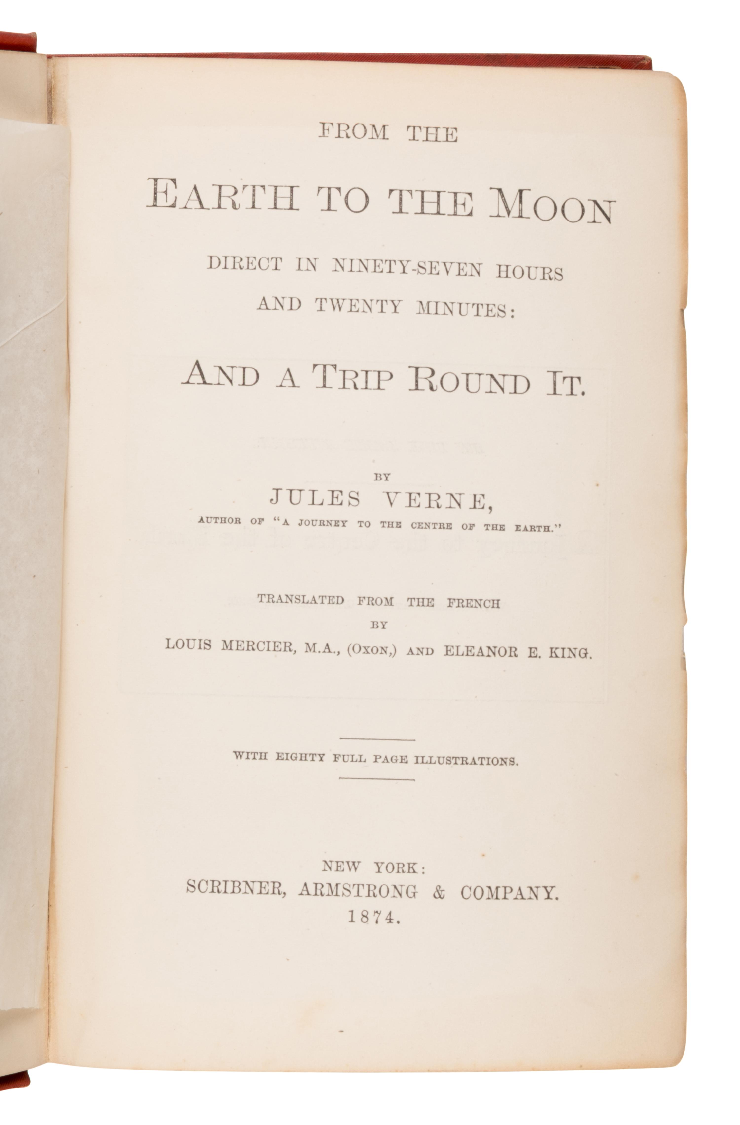 Verne, Jules (1828-1905). From the Earth to the Moon Direct in Ninety-Seven Hours and Twenty Minutes: and a Trip Round It . New York: Scribner, Armstrong & Company, 1874.