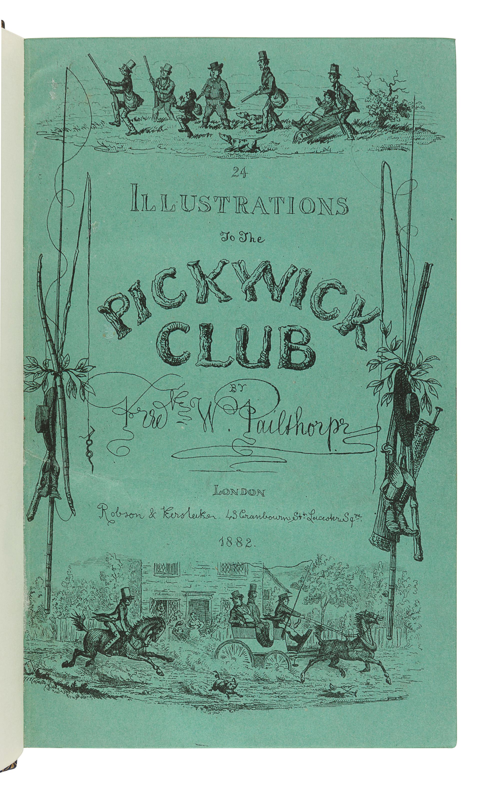 DICKENS, Charles (1812-1870). The Posthumous Papers of the Pickwick Club . London: Chapman and Hall, 1837. [ Bound with :] PAILTHORPE, Frederick W. 24 Illustrations to the “Pickwick Club.” London: Robson and Kerslake, 1882.