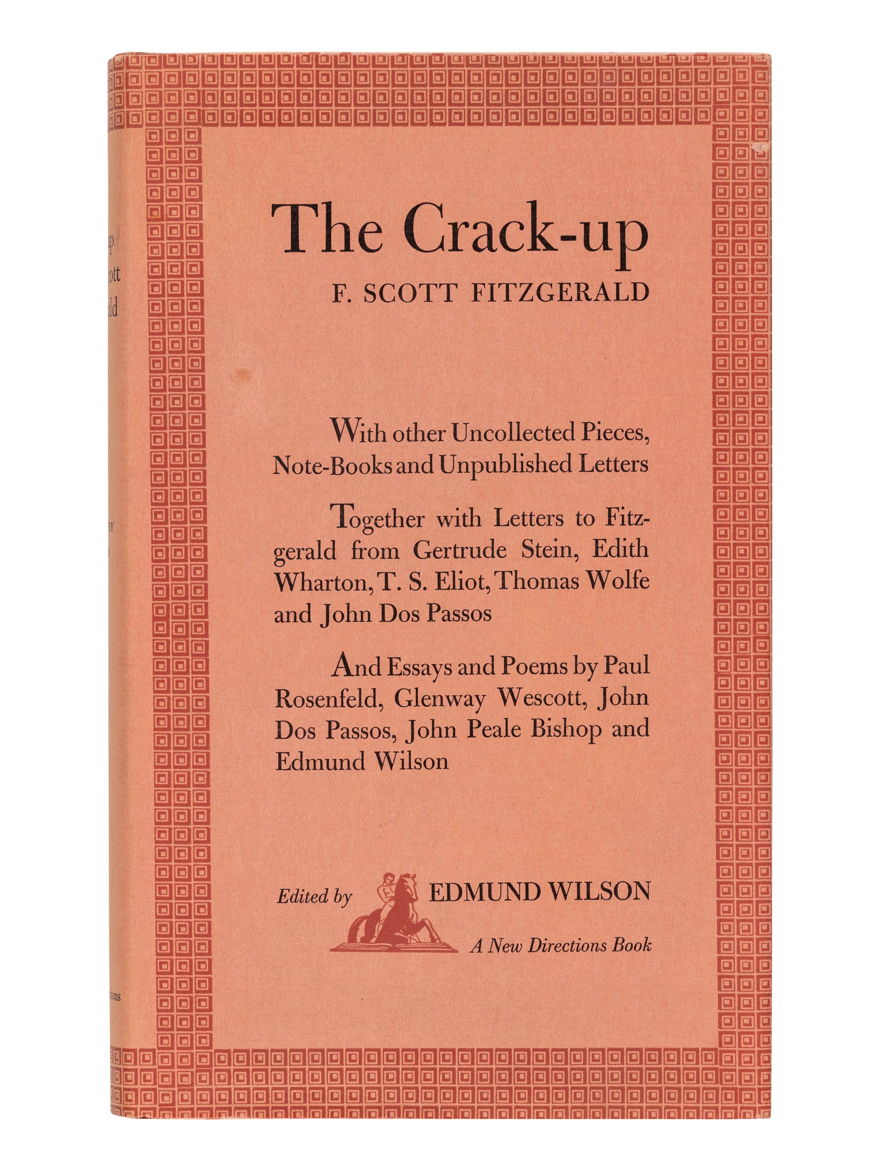 FITZGERALD, F. Scott (1896-1940). The Crack-up . Edmund Wilson, editor. New York: New Directions, 1945.