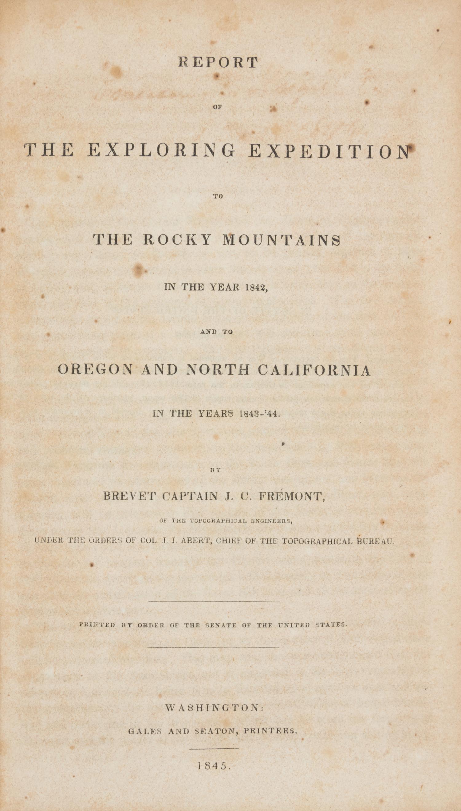 FREMONT, John Charles (1813-1890). Report of The Exploring Expedition to The Rocky Mountains in the year 1842, and to Oregon and North California in the years 1843-'44 . Washington, D. C.: Printed by Order of the Senate, by Gales and Seaton, 1845.