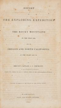 FREMONT, John Charles (1813-1890). Report of The Exploring Expedition to The Rocky Mountains in the year 1842, and to Oregon and North California in the years 1843-'44 . Washington, D. C.: Printed by Order of the Senate, by Gales and Seaton, 1845.