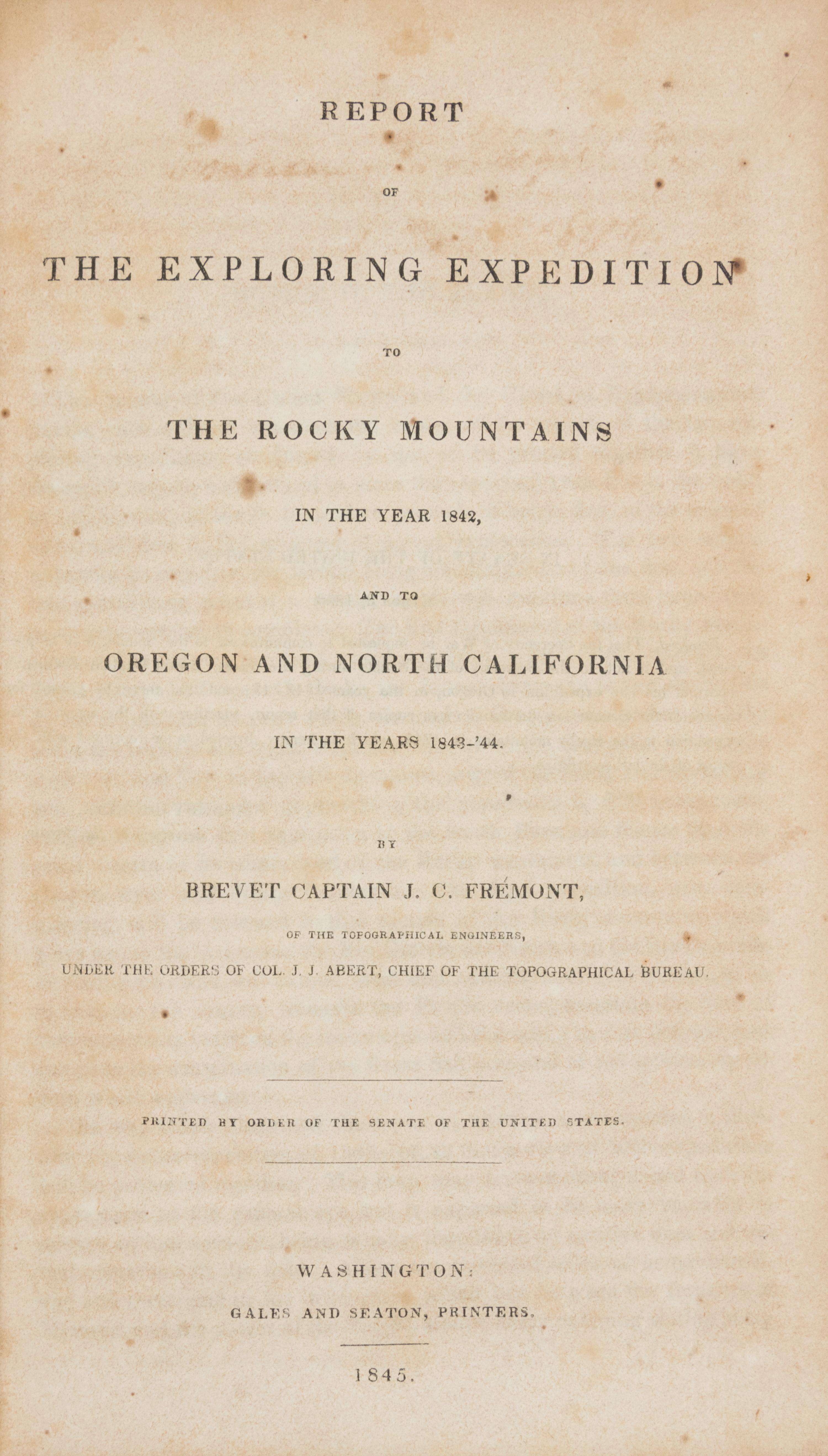 FREMONT, John Charles (1813-1890). Report of The Exploring Expedition to The Rocky Mountains in the year 1842, and to Oregon and North California in the years 1843-'44 . Washington, D. C.: Printed by Order of the Senate, by Gales and Seaton, 1845.