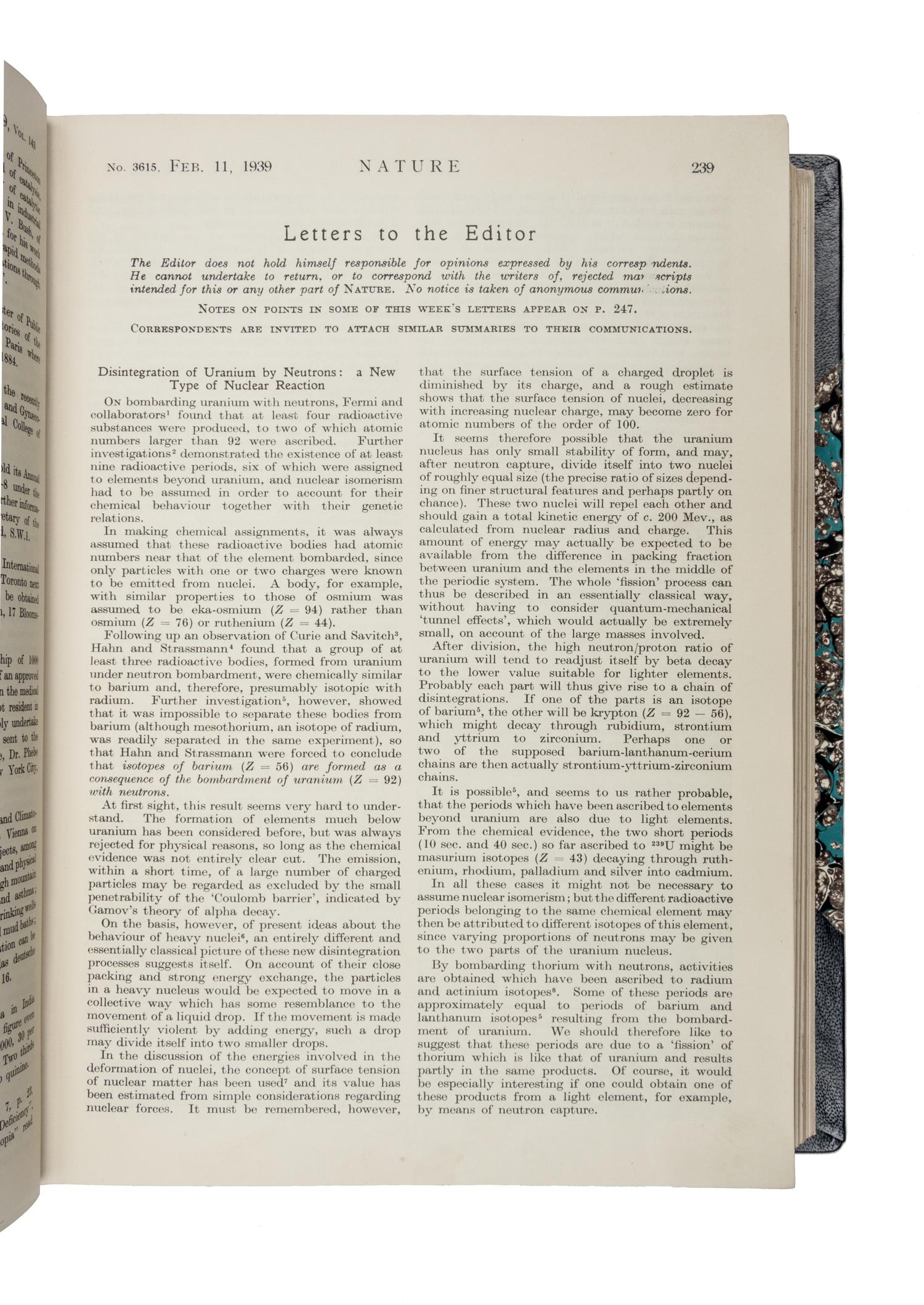 MEITNER, Lise (1878-1968) and Otto Robert FRISCH (1904-1979). "Disintegration of Uranium by Neutrons: A New Type of Nuclear Reaction." In: Nature . Vol. 143, No. 3615 pp.239-41. London: MacMillan and Co., Ltd., February 11, 1939.