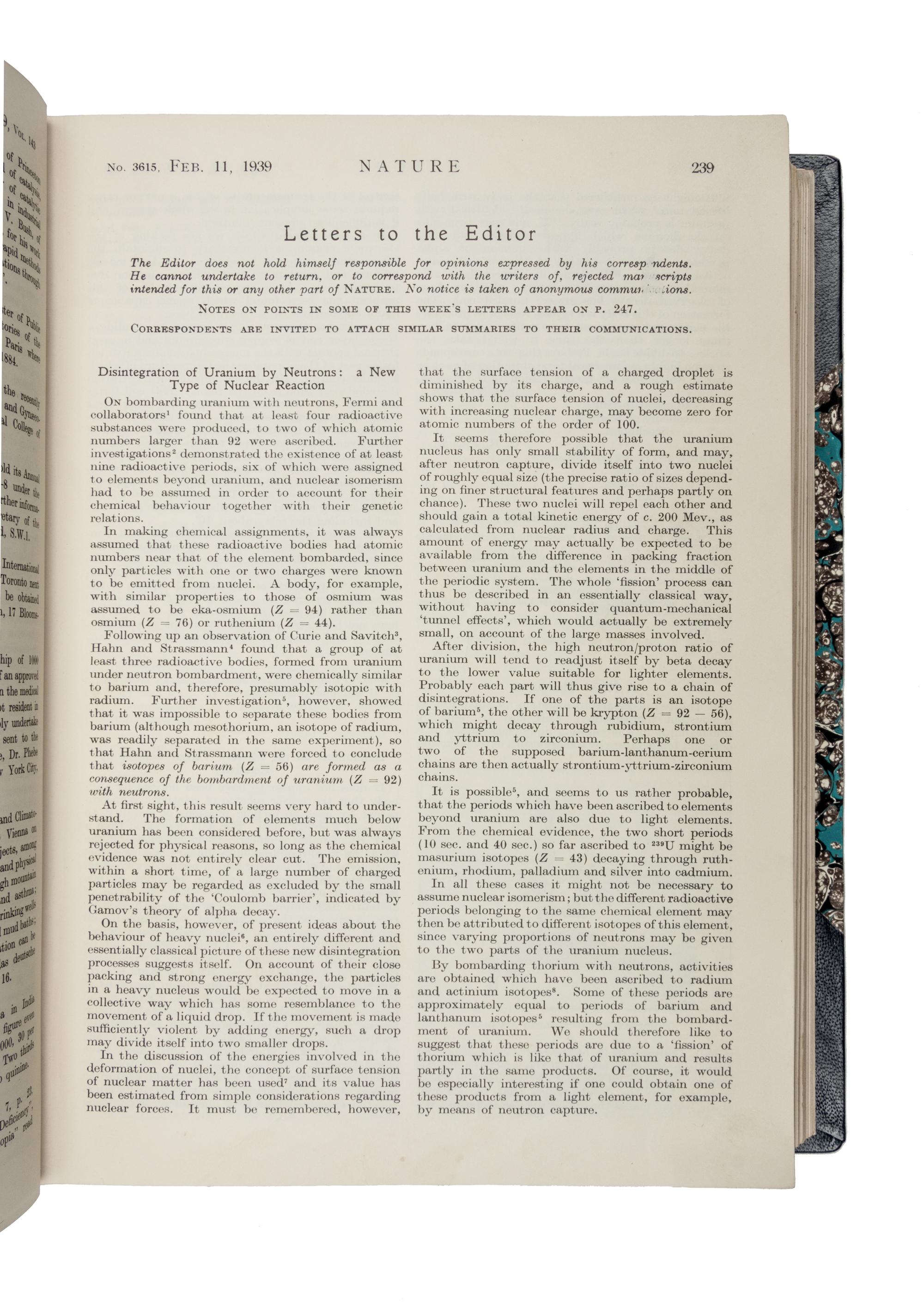 MEITNER, Lise (1878-1968) and Otto Robert FRISCH (1904-1979). "Disintegration of Uranium by Neutrons: A New Type of Nuclear Reaction." In: Nature . Vol. 143, No. 3615 pp.239-41. London: MacMillan and Co., Ltd., February 11, 1939.