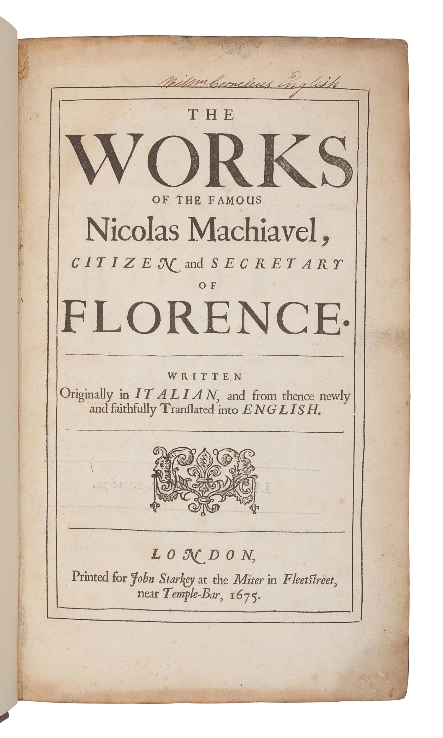 MACHIAVELLI, Niccolo (1469-1527). The Works of the Famous Nicolas Machiavel, Citizen and Secretary of Florence. Translated by Henry Neville. London: for John Starkey, 1675.