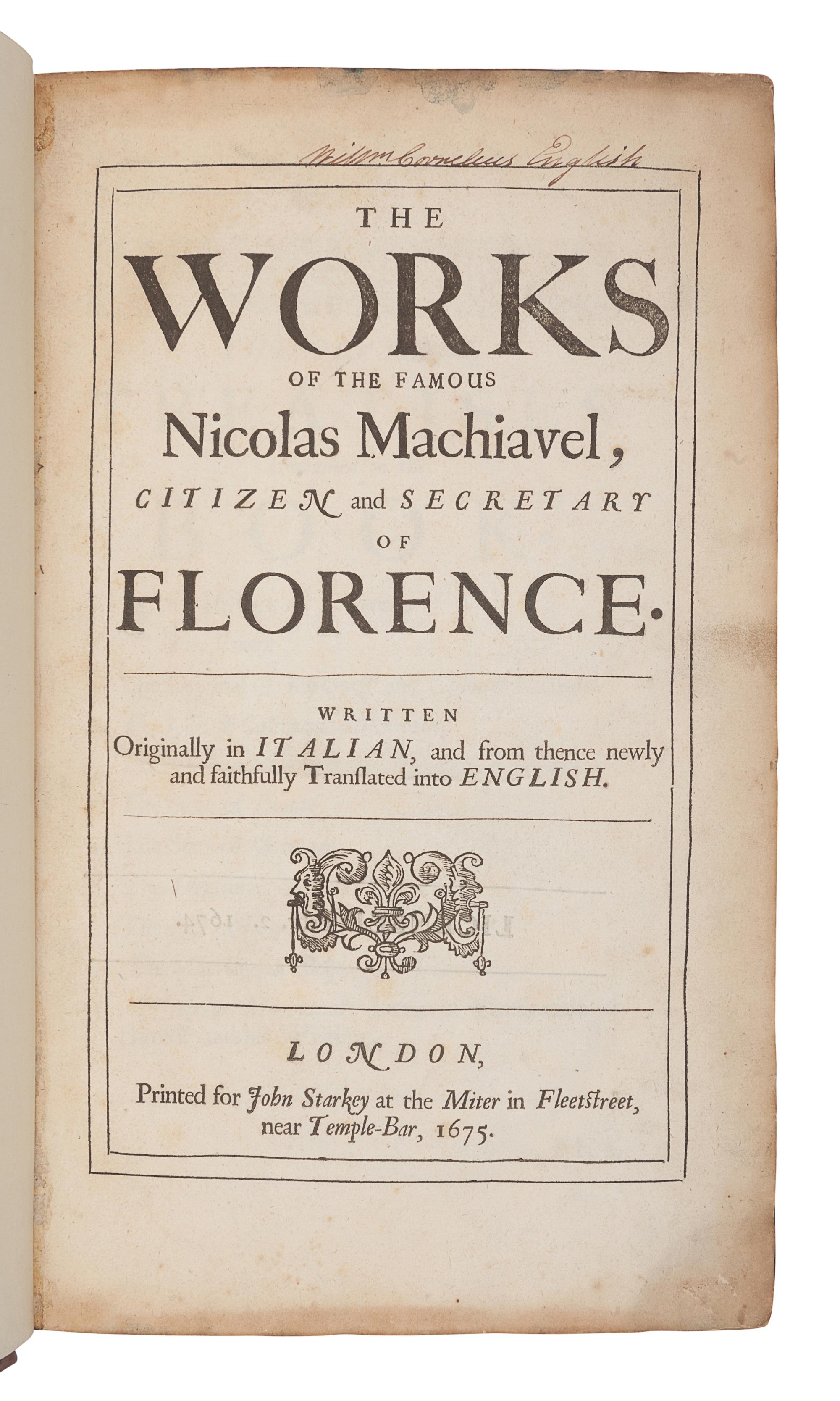 MACHIAVELLI, Niccolo (1469-1527). The Works of the Famous Nicolas Machiavel, Citizen and Secretary of Florence. Translated by Henry Neville. London: for John Starkey, 1675.