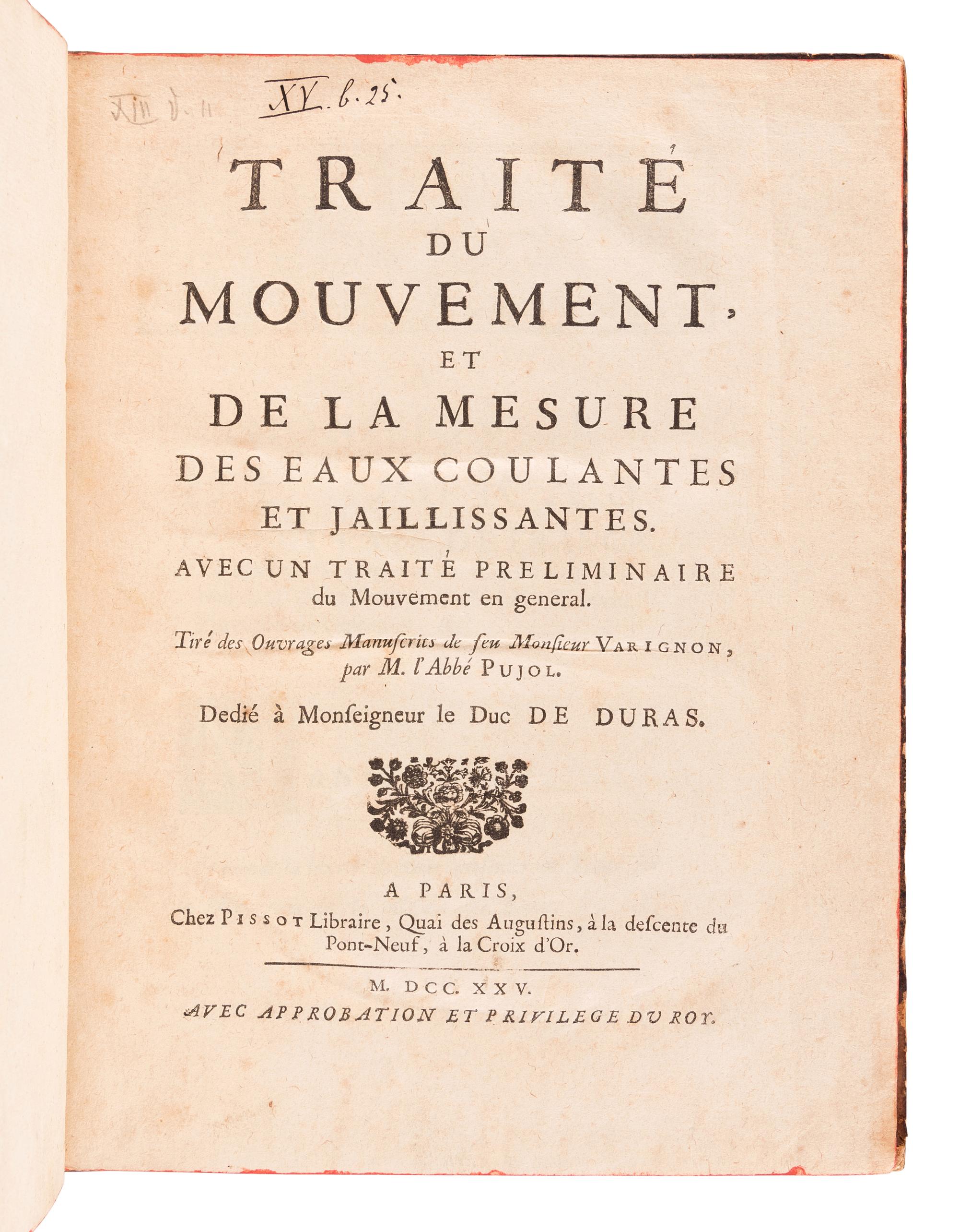 VARIGNON, Pierre (1654-1722). Traite du mouvement et de la mesure des eaux coulantes et jaillissantes. Avec un traite preliminaire du mouvement en general. Tire des ouvrages de feu Monsieur Varignon, par M. l'Abbe Pujol . Paris: Pissot, 1725.