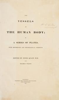 (ANATOMY) QUAIN, JONES AND ERASMUS WILSON, eds. The Vessels of the Human Body; in a Series of Plates... London, 1846. Part two of five.