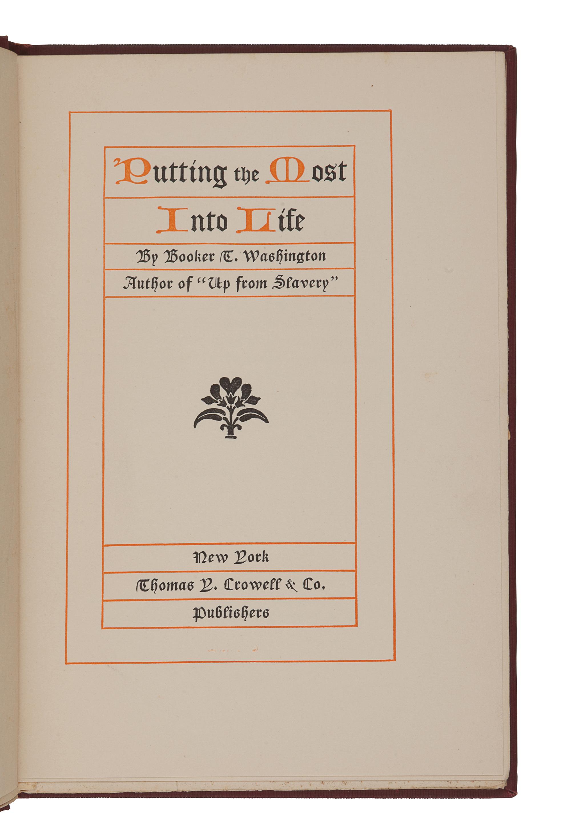 WASHINGTON, Booker T. (1856-1915). Putting the Most Into Life. New York: Thomas Y. Crowell & Co., 1906.