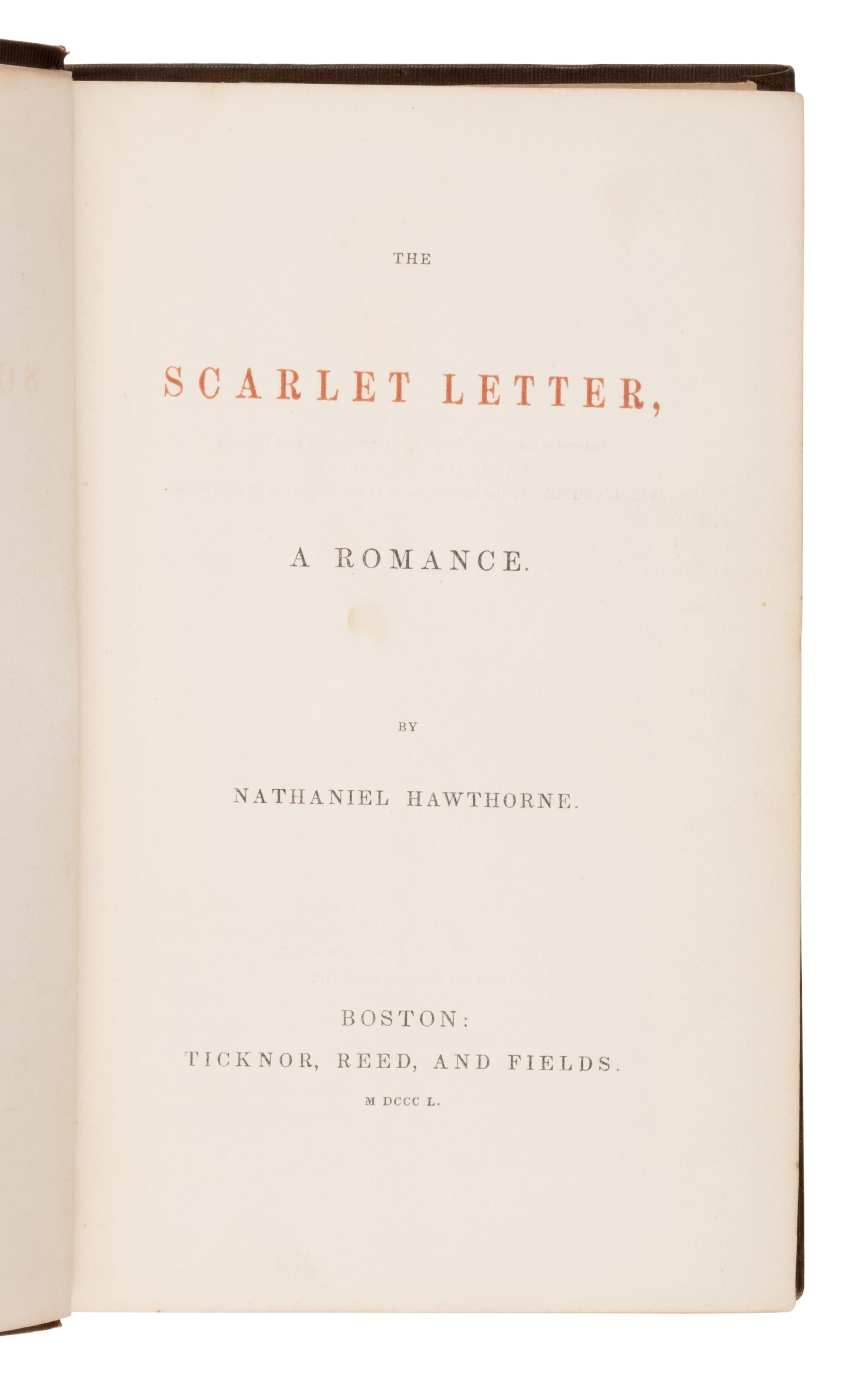 Hawthorne, Nathaniel (1804-1864). The Scarlet Letter . Boston: Ticknor, Reed and Fields, 1850.