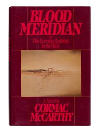 McCARTHY, Cormac (1933-2023). Blood Meridian or The Evening Redness in the West . New York: Random House, 1985.
